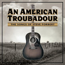 the album cover for An American Troubadour Songs Of Steve / Various - An American Troubadour: The Songs Of Steve Forbert / Various