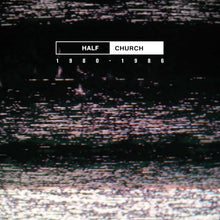 the album cover for Half Church - Half Church 1980-86 (Can)