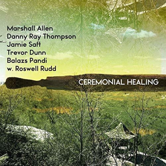 the album cover for Marshall Allen, Danny Ray Thompson, Jamie Saft, Trevor Dunn, Balazs Pandi w. Roswell Rudd - Ceremonial Healing  [RSD 2019]