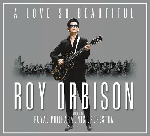 the album cover for Roy Orbison - A Love So Beautiful: Roy Orbison & The Royal Philharmonic Orchestra