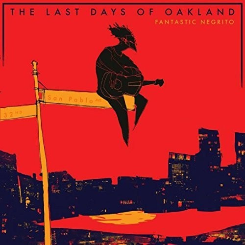 Fantastic Negrito - The Last Days Of Oakland [CD]