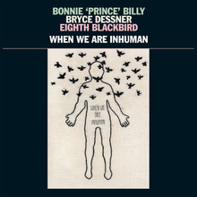 the album cover for Bonnie 'Prince' Billy - When We Are Inhuman [2LP]