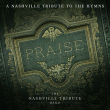 the album cover for Nashville Tribute Band - Praise: A Nashvillle Tribute To The Hymns
