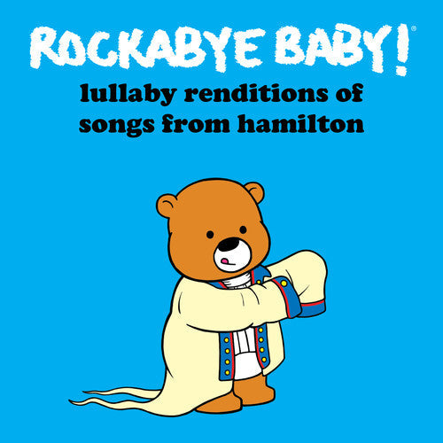 Rockabye Baby! - Lullaby Renditions of Songs From Hamilton Music CD