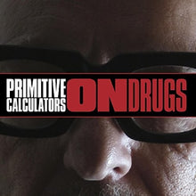 the album cover for Primitive Calculators - On Drugs [Limited Edition] [Download Included]