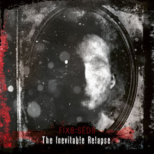 the album cover for Fix8Sed8 - Inevitable Relapse