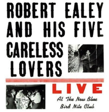 the album cover for Robert Ealey  / His Five Careless Lovers - Live At The New Blue Bird Nite Club (Blue) [180 Gram]