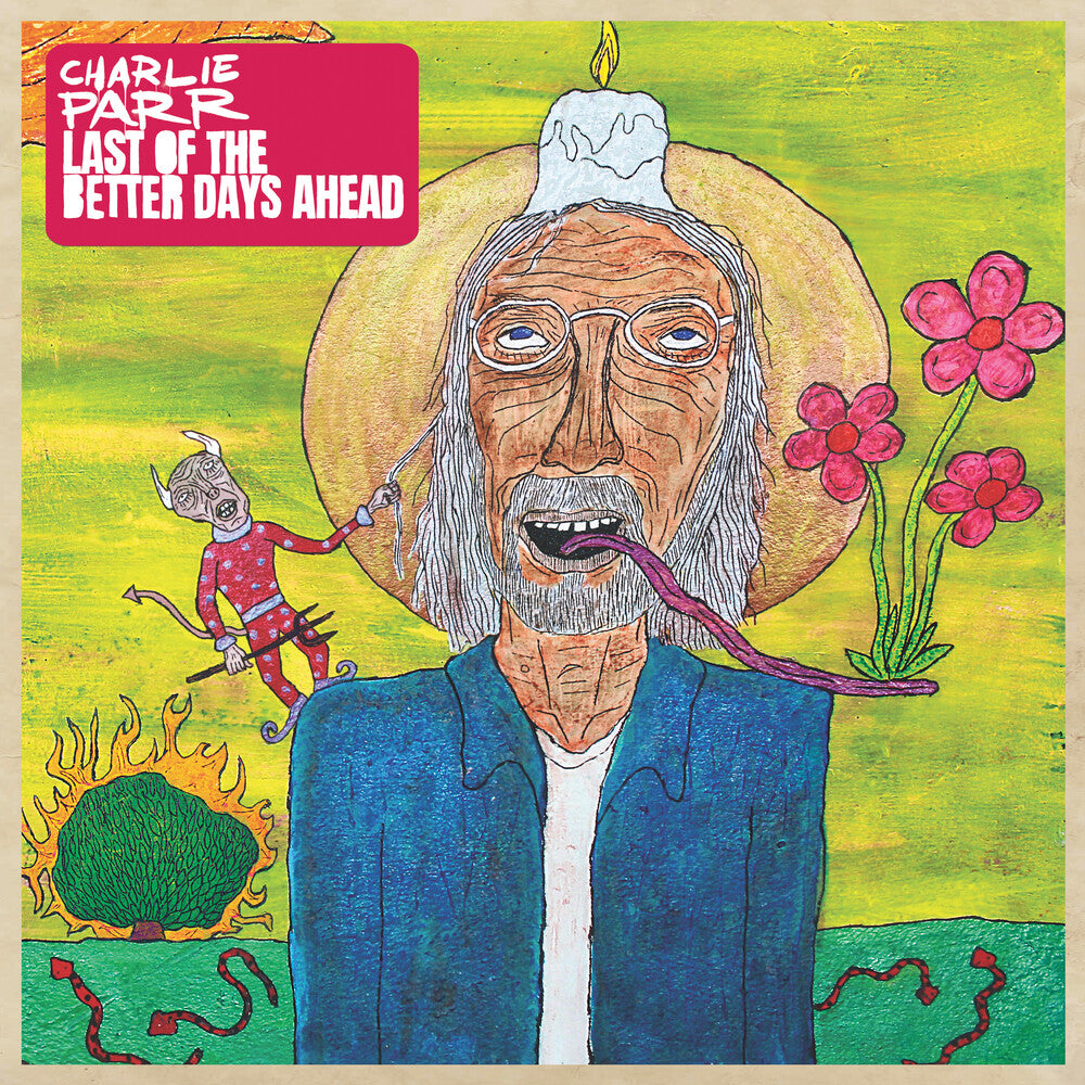 the album cover for Charlie Parr - Last Of The Better Days Ahead