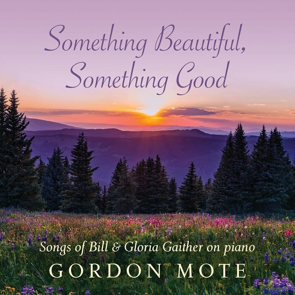 the album cover for Gordon Mote - Something Beautiful Something Good: Songs Of Bill