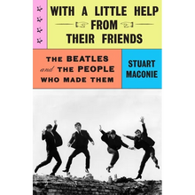 With a Little Help from Their Friends: The Beatles and the People Who Made Them