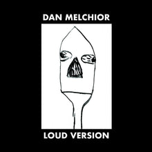 the album cover for Dan Melchior - Loud Version