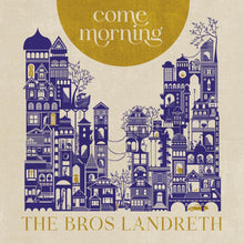 Bros. Landreth - Come Morning [CD]