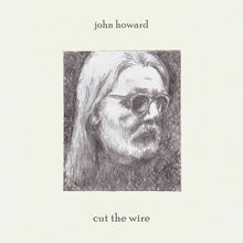 the album cover for John Howard - Cut The Wire [Limited Edition]