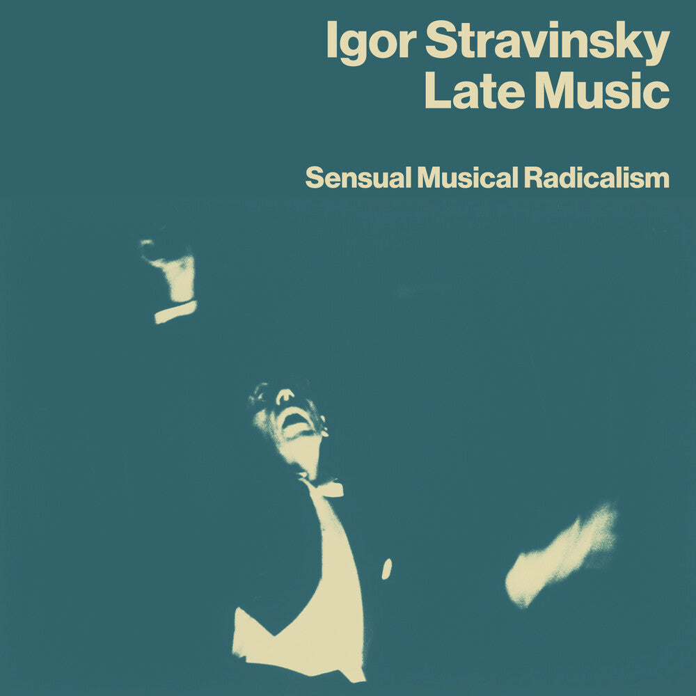 the album cover for Igor Stravinsky - Late Music: Sensual Musical Radicalism (Uk)