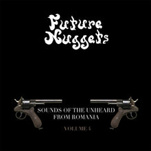 the album cover for Future Nuggets: Songs Of Unheard From Romania 4 - Future Nuggets: Songs Of Unheard From Romania 4