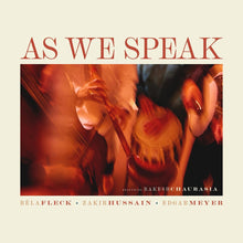 the album cover for Béla Fleck, Zakir Hussain, Edgar Meyer, feat. Rakesh Chaurasia - As We Speak