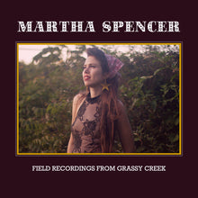 the album cover for Martha Spencer - Field Recordings From Grassy Creek [Digipak]