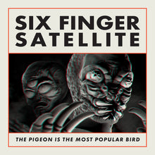 the album cover for Six Finger Satellite - The Pigeon Is the Most Popular Bird: Remastered [2LP]
