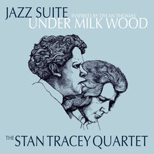 the album cover for Stan Tracey  Quartet - Jazz Suite Inspired By Dylan Thomas Under Milk