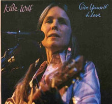 the album cover for Kate Wolf - Give Yourself To Love (Live)