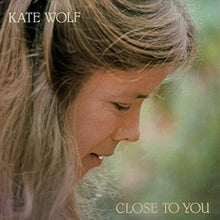 the album cover for Kate Wolf - Close To You