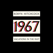 the album cover for Robyn Hitchcock - 1967: Vacations In The Past