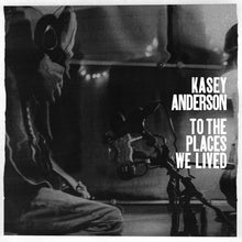 the album cover for Kasey Anderson - To The Places We Lived