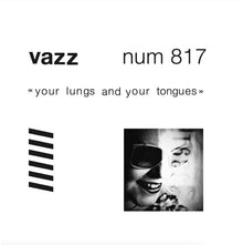 the album cover for Vazz - Your Lungs & Your Tongues