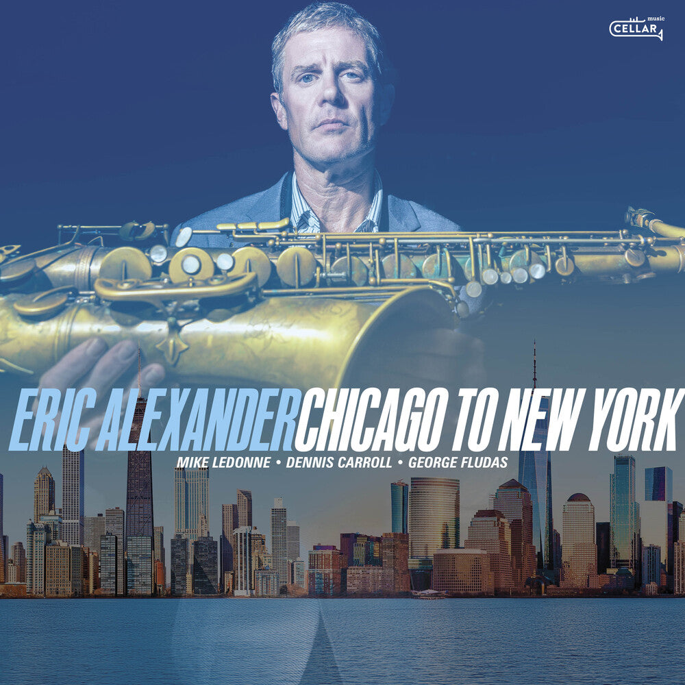 the album cover for Eric Alexander - Chicago To New York