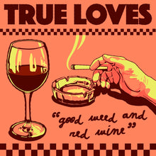 True Loves - Good Weed & Red Wine / Dopus No. 1 [7" Vinyl]
