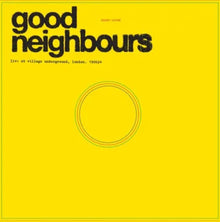 the album cover for Good Neighbours - Live At Village Underground [Record Store Day]
