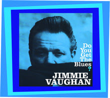 the album cover for Jimmie Vaughan - Do You Get The Blues