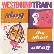 Westbound Train - Sing The Ghost Away [CD]