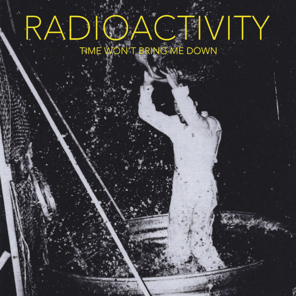 Radioactivity - Time Won't Bring Me Down [CD]