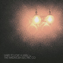 Magnolia Electric Co. - Hard to Love a Man (Anniversary Reissue) [LP]