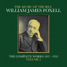 the album cover for Foxell, William James - The Music Of The Rev. William James Foxell: The Complete Works 1857 - 1933. Volume 2