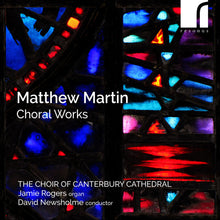 the album cover for Choir of Canterbury Cathedral & Jamie Rogers (organ) & David Newsholme (conductor) - Matthew Martin: Choral Works