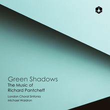 the album cover for London Choral Sinfonia / Michael Waldron - Green Shadows: Music Of Richard Pantcheff