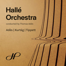 the album cover for Halle Orchestra - Ades Kurtag & Tippett: Orchestral Works