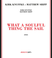 the album cover for Kirk Knuffke  / Shipp,Matthew - What A Soulful Thing The Sail