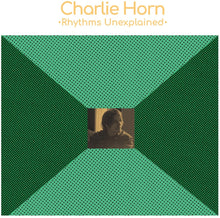 the album cover for Charlie Horn - Rhythms Unexplained [Colored Vinyl] (Grn)