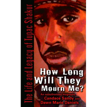 How Long Will They Mourn Me?: The Life and Legacy of Tupac Shakur
