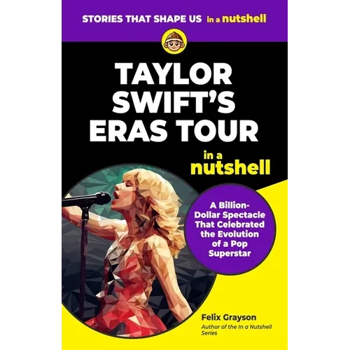 Taylor Swift's Eras Tour in a Nutshell: A Billion-Dollar Spectacle That Celebrated the Evolution of a Pop Superstar - Paperback