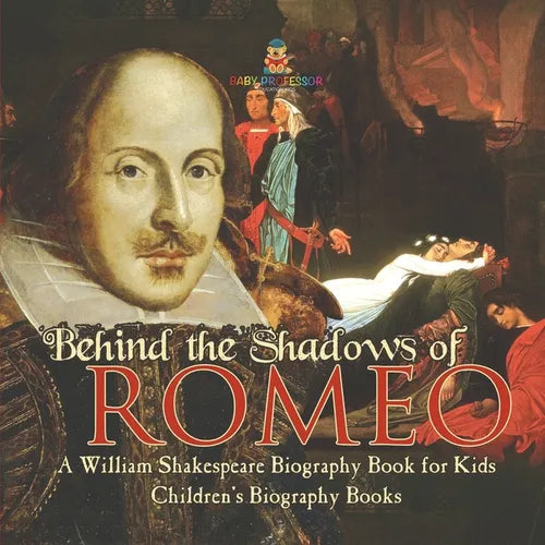 Behind the Shadows of Romeo: A William Shakespeare Biography Book for Kids Children's Biography Books