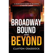 Broadway Bound and Beyond: A Musician's Guide to Building a Theater Career