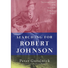Searching for Robert Johnson: The Life and Legend of the "King of the Delta Blues Singers"