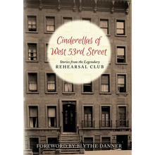 Cinderella's of West 53rd Street: Stories from the Legendary Rehearsal Club