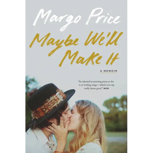 Maybe We'll Make It: A Memoir
