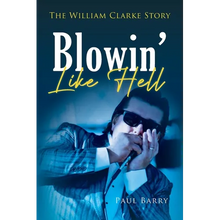 Blowin' Like Hell: The William Clarke Story