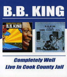 the album cover for B.B. King - Completely Well/Live In Cook County Jail [Import]